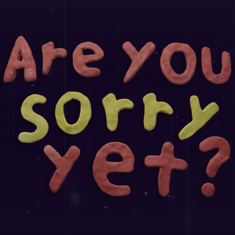 Are You Sorry Yet?