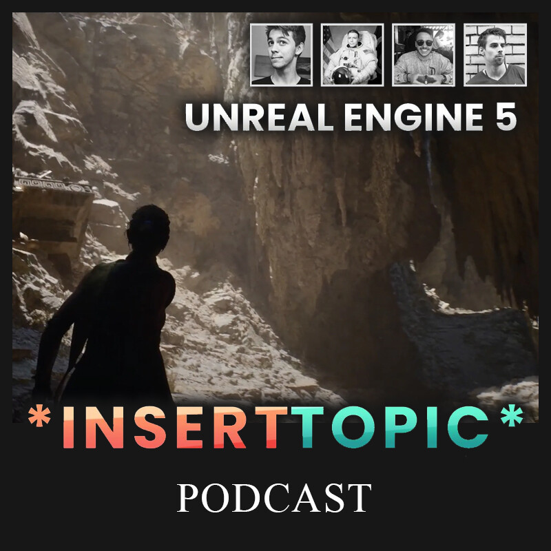Podcast - Insert Topic - Unreal Engine 5