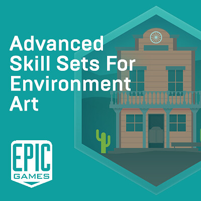Advanced Skill Sets for Environment Art - Unreal Online Learning