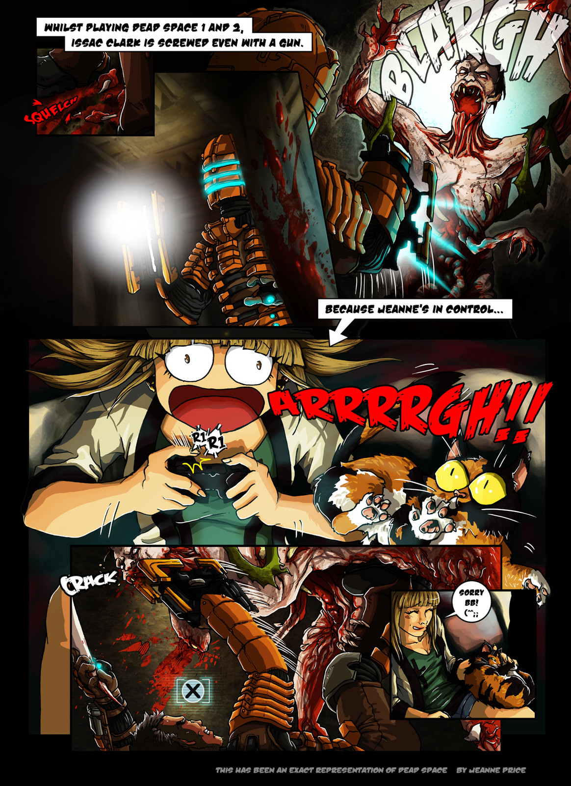 This actually happened...! I was playing Dead Space, it scared me, I made my cat jump!
The look on her face way amazing!

Dead Space, © Electronic Arts, 2008