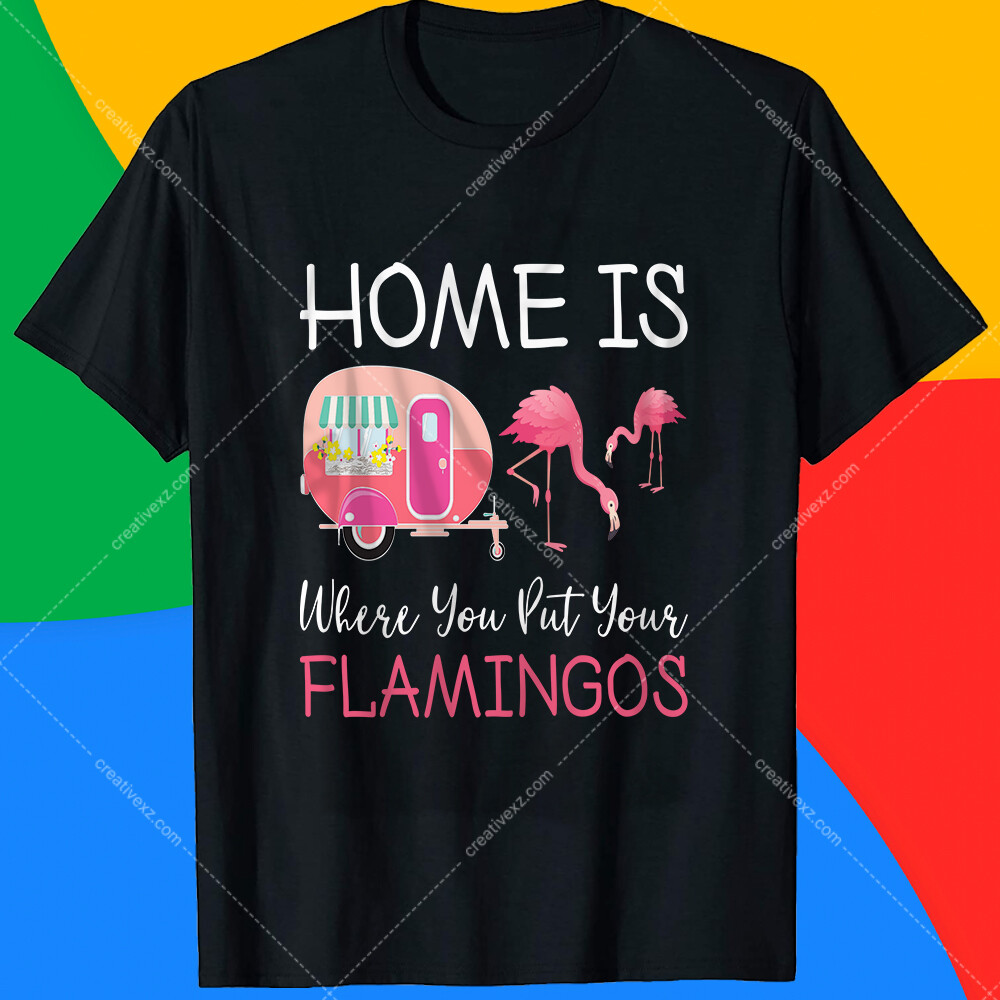 Artstation Home Is Where You Put Your Flamingos T Shirt Design