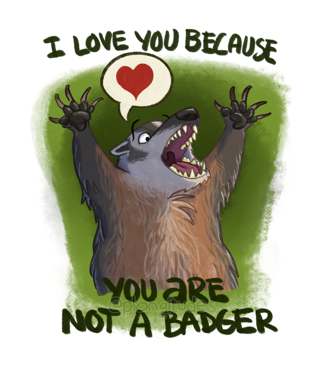 I Love You Because You Are Not A Badger