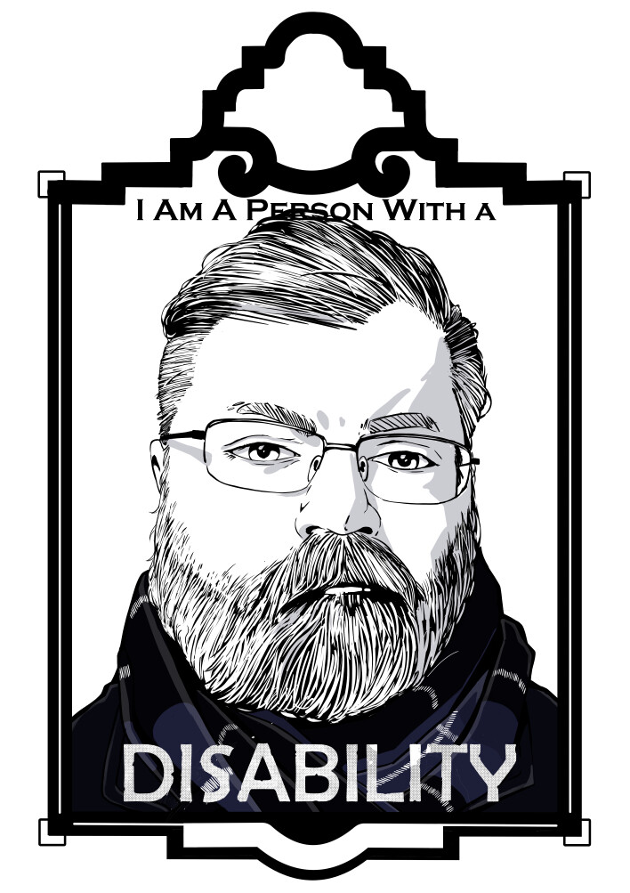 An illustration of a man with short hair, a beard, and glasses sits inside an art deco frame. Text with the words “I am a person with a” at the top of the illustration and the word “Disability” in all caps at the bottom. The Illustration is a self-portrai