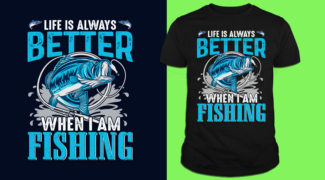 ArtStation - Life is always better when I am fishing T-shirt Design
