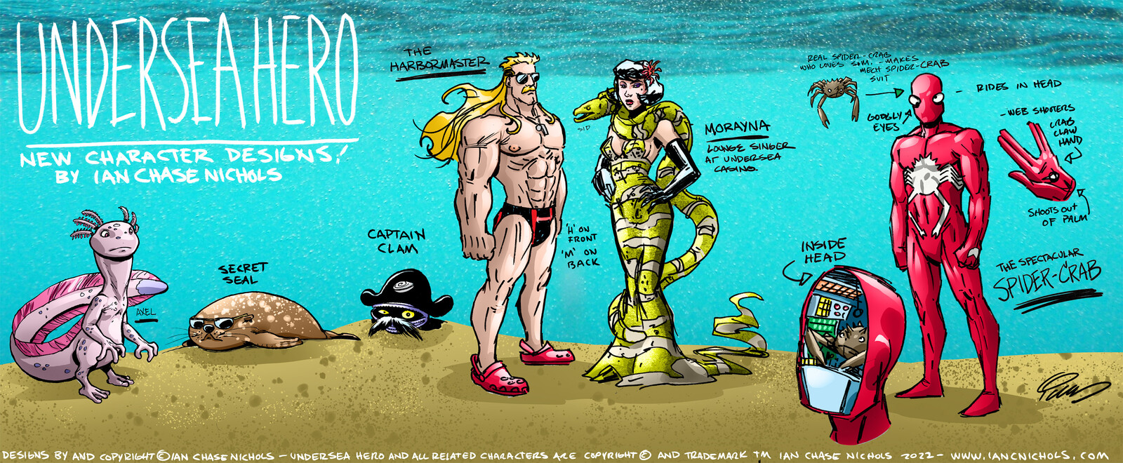 Character designs for my creator-owned comic, UNDERSEA HERO. UH is a blending of my love of marine biology and comics. There are characters that are sea creatures, exaggerated or enhanced creatures, and sea-themed people. 
© Ian Chase Nichols