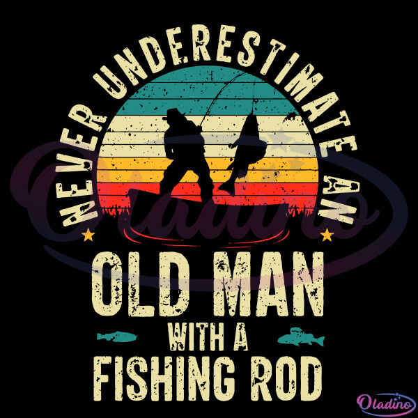 ArtStation - Never Underestimate An Old Man With A Fishing Rod Svg Digital  File