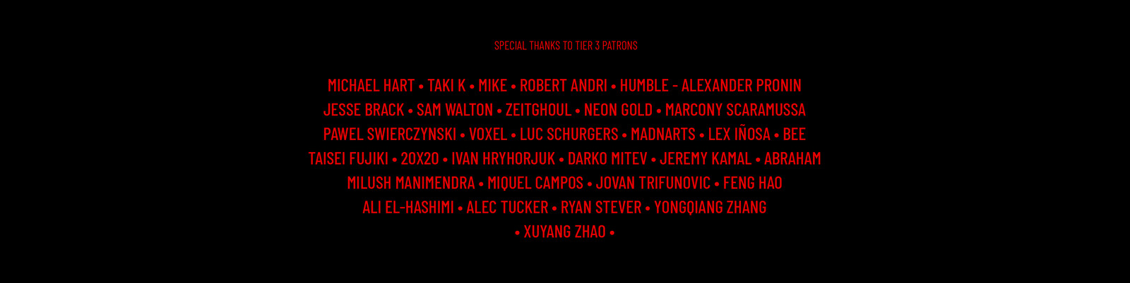 A very special thanks to all Tier 3 Patrons for their support while creating this proof of concept short!