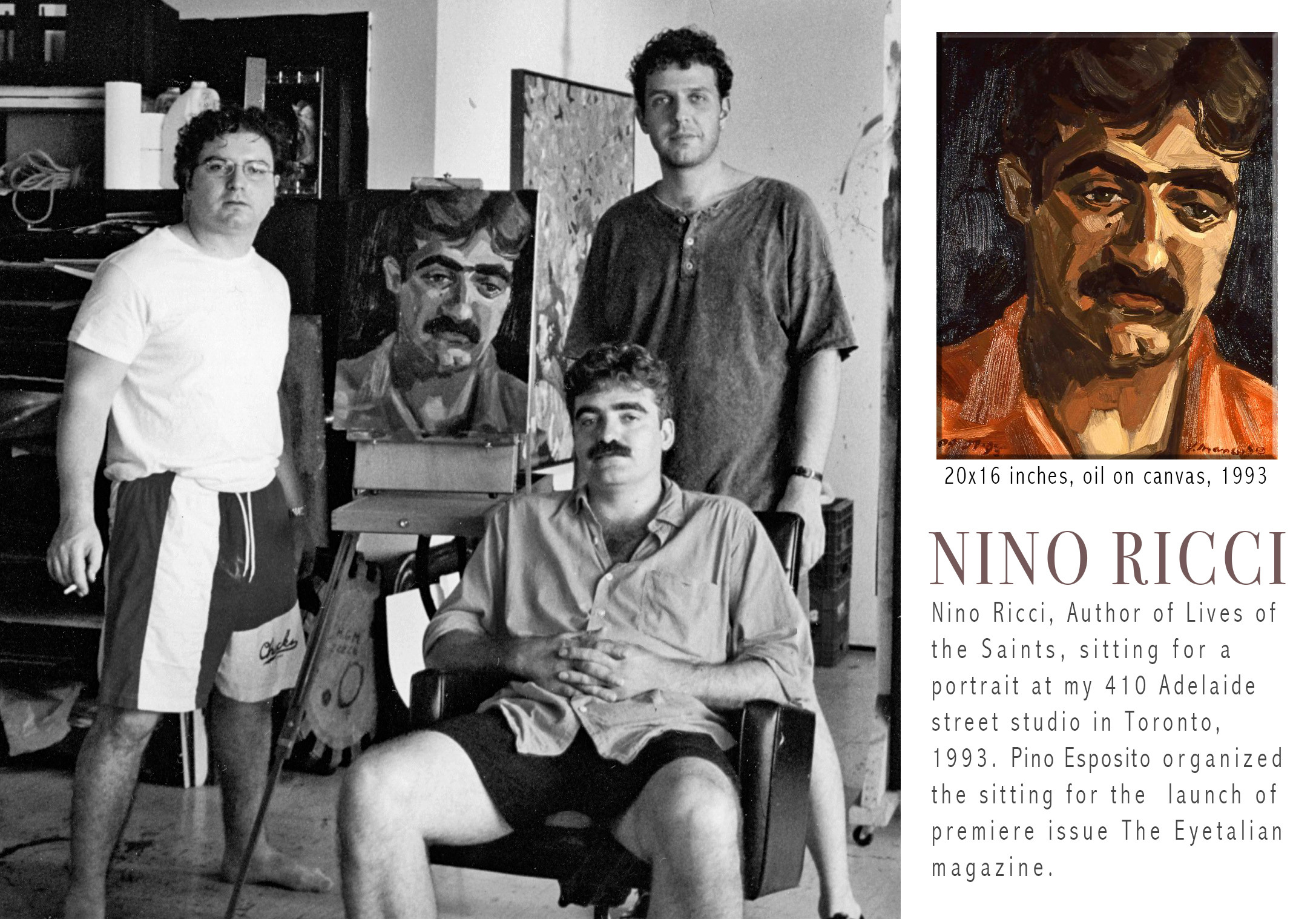 1993, Nino Ricci author of The Lives of the Saints and Pino Esposito from the Eyetalian Cultural magazine at my 410 Adelaide street studio.