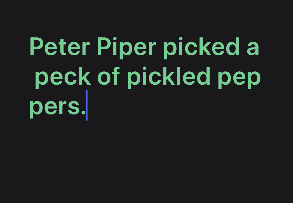 Peter Piper picked a peck of pickled peppers