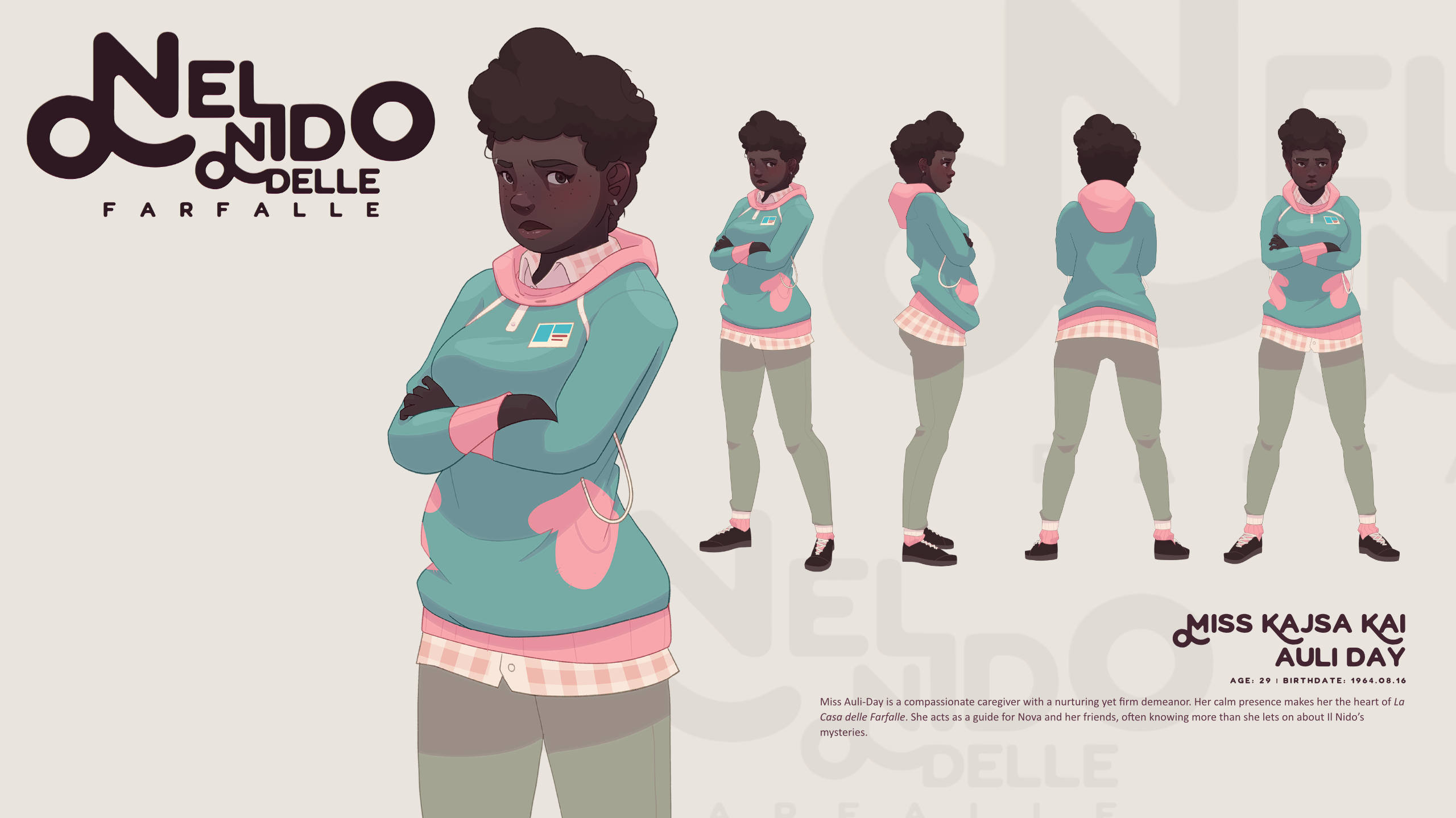 Miss Kajsa “Kai” Auli-Day
Age: 29 | Birthdate: 1964.08.16 

Miss Auli-Day is a compassionate caregiver with a nurturing yet firm demeanor. Her calm presence makes her the heart of La Casa delle Farfalle. She acts as a guide for Nova and her friends, often