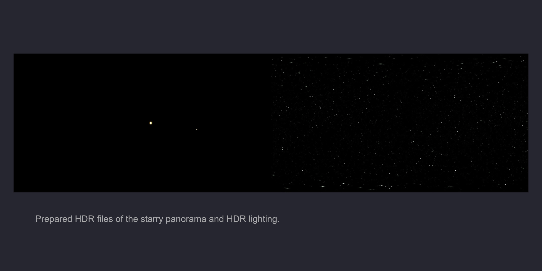 Prepared HDR files of the starry panorama and HDR lighting.