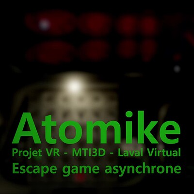 Atomike, an Atome Punk asymetric MTI3D VR escape game