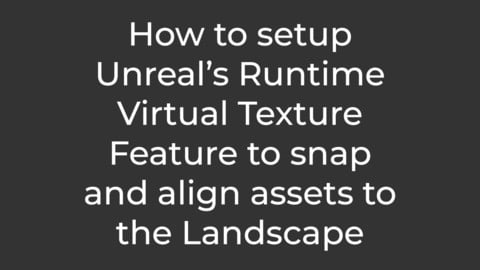 How to setup Unreal’s Runtime Virtual Texture Feature to snap and align assets to the Landscape (PDF Tutorial)