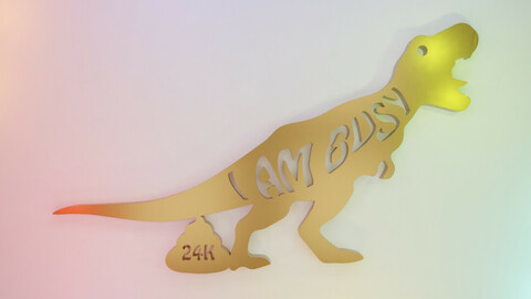 I AM BUSY SAYS THE DINOSAUR POOPING 24K SHIT