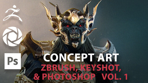 Concept Art: Zbrush, Keyshot, and Photoshop Vol. 1