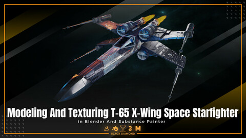 Modeling And Texturing T-65 X-Wing Space Starfighter - 9 Hours Content - 32 Videos