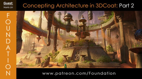 Foundation Art Group - Concepting Architecture in 3DCoat: Part 2 - with Norris Lin