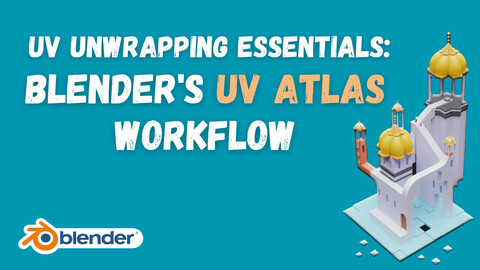 UV UNWRAPPING ESSENTIALS: BLENDER'S UV ATLAS WORKFLOW