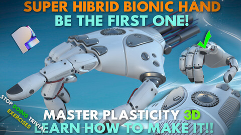 Plasticity 3D Modelling of  Hibrid Bionic Hand (course for Plasticity 3D)